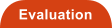 Evaluation
